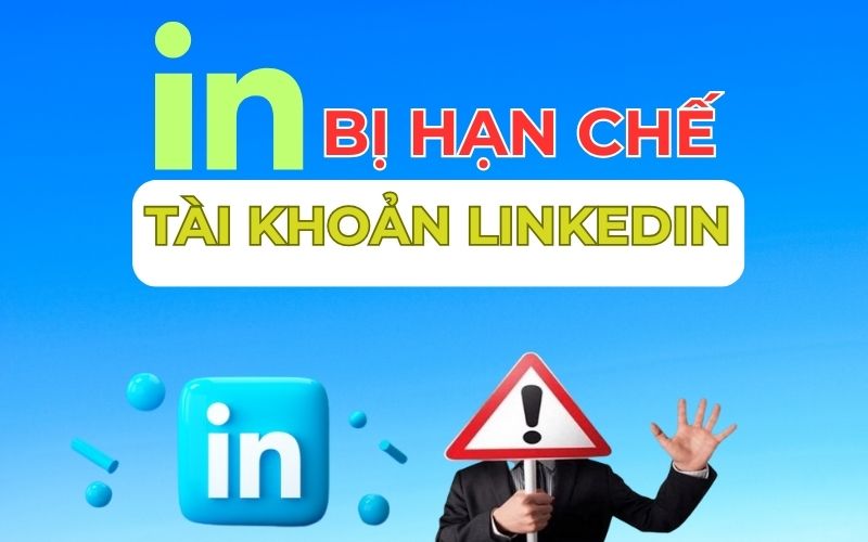 Tài khoản linkedin bị hạn chế? Nguyên nhân và cách kháng cáo 